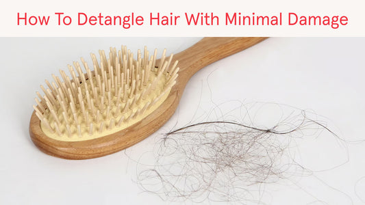 How To Detangle Hair With Minimal Damage