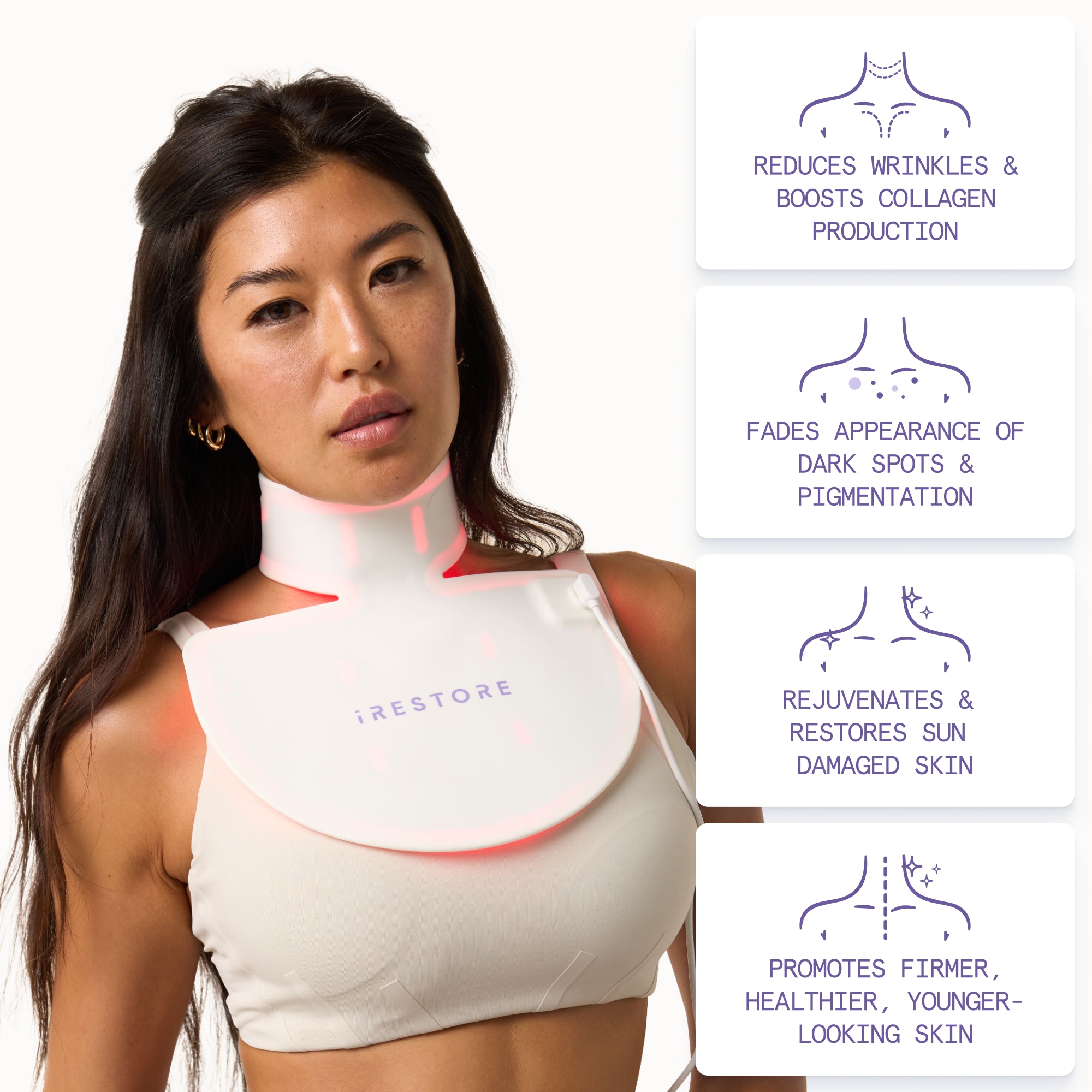 Woman wearing the iRESTORE LED neck and chest mask emphasizing the mask's multifunctional skincare advantages:

REDUCES WRINKLES &BOOSTS COLLAGEN PRODUCTION

FADES APPEARANCE OF DARK SPOTS & PIGMENTATION

REJUVENATES & RESTORES SUN DAMAGED SKIN

PROMOTES FIRMER, HEALTHIER, YOUNGER - LOOKING SKIN